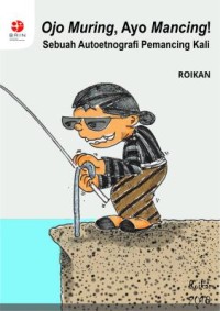 Image of Ojo muring, ayo mancing! sebuah autoetnografi pemancing kali